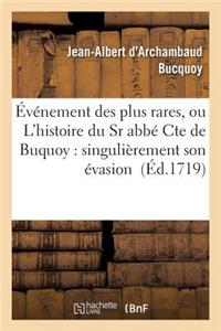 Événement Des Plus Rares, Ou l'Histoire Du Sr Abbé Cte de Buquoy: Singulièrement Son Évasion