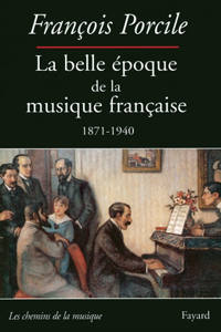 La belle époque de la musique française 1871-1940