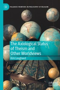 Axiological Status of Theism and Other Worldviews