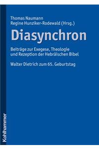 Diasynchron: Beitrage Zur Exegese, Theologie Und Rezeption Der Hebraischen Bibel. Walter Dietrich Zum 65. Geburtstag