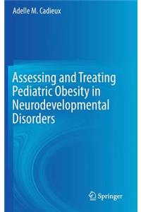 Assessing and Treating Pediatric Obesity in Neurodevelopmental Disorders