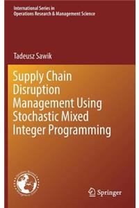 Supply Chain Disruption Management Using Stochastic Mixed Integer Programming