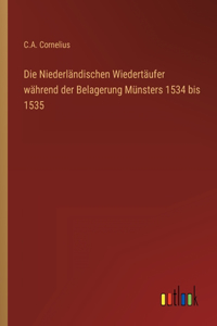 Niederländischen Wiedertäufer während der Belagerung Münsters 1534 bis 1535