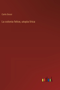 La colonia felice, utopìa lírica