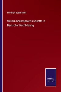 William Shakespeare's Sonette in Deutscher Nachbildung