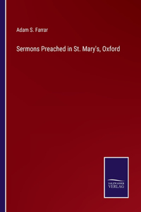 Sermons Preached in St. Mary's, Oxford