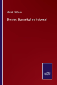 Sketches, Biographical and Incidental