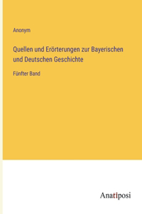 Quellen und Erörterungen zur Bayerischen und Deutschen Geschichte