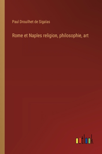 Rome et Naples religion, philosophie, art