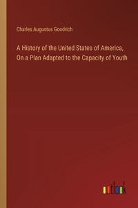 A History of the United States of America, On a Plan Adapted to the Capacity of Youth