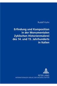 Erfindung Und Komposition in Der Monumentalen Zyklischen Historienmalerei Des 14. Und 15. Jahrhunderts in Italien