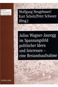 Julius Wagner-Jauregg Im Spannungsfeld Politischer Ideen Und Interessen - Eine Bestandsaufnahme