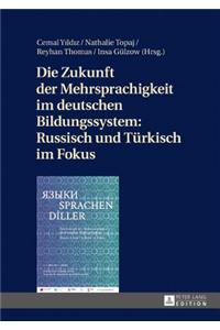 Die Zukunft Der Mehrsprachigkeit Im Deutschen Bildungssystem: Russisch Und Tuerkisch Im Fokus