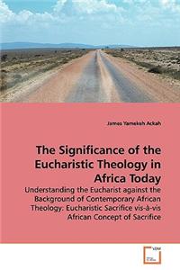 The Significance of the Eucharistic Theology in Africa Today