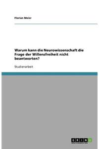 Warum kann die Neurowissenschaft die Frage der Willensfreiheit nicht beantworten?