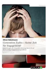 Generation Turbo - Keine Zeit Fur Engagement? Auswirkungen Der Schulzeitverkurzung Durch G8 Auf Das Freiwillige Engagement Jugendlicher