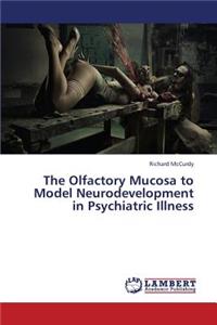 Olfactory Mucosa to Model Neurodevelopment in Psychiatric Illness