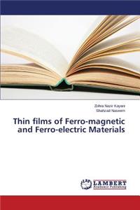 Thin films of Ferro-magnetic and Ferro-electric Materials