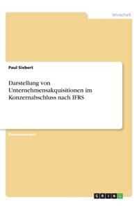 Darstellung von Unternehmensakquisitionen im Konzernabschluss nach IFRS