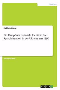 Kampf um nationale Identität. Die Sprachsituation in der Ukraine um 1990