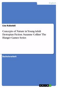Concepts of Nature in Young Adult Dystopian Fiction. Suzanne Collins' The Hunger Games Series