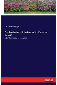 Das landesfurstliche Baron Schifer'sche Erbstift