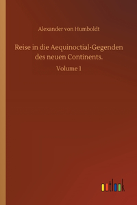 Reise in die Aequinoctial-Gegenden des neuen Continents.