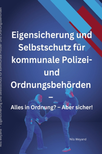 Eigensicherung und Selbstschutz für kommunale Polizei- und Ordnungsbehörden