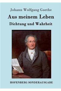 Aus meinem Leben. Dichtung und Wahrheit