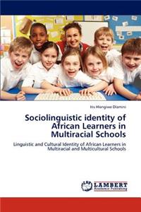 Sociolinguistic identity of African Learners in Multiracial Schools