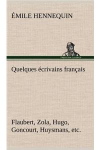 Quelques écrivains français Flaubert, Zola, Hugo, Goncourt, Huysmans, etc.