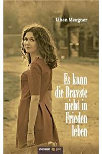 Es kann die Bravste nicht in Frieden leben
