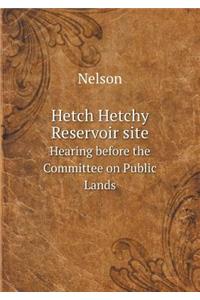Hetch Hetchy Reservoir Site Hearing Before the Committee on Public Lands