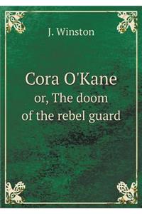 Cora O'Kane Or, the Doom of the Rebel Guard