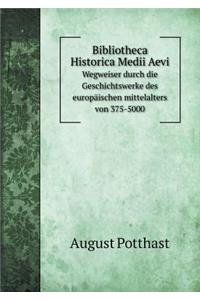 Bibliotheca Historica Medii Aevi Wegweiser durch die Geschichtswerke des europäischen mittelalters von 375-5000