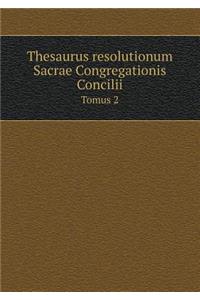 Thesaurus Resolutionum Sacrae Congregationis Concilii Tomus 2