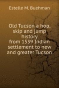 OLD TUCSON A HOP SKIP AND JUMP HISTORY