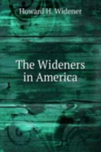 THE WIDENERS IN AMERICA