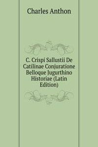 C. Crispi Sallustii De Catilinae Conjuratione Belloque Jugurthino Historiae (Latin Edition)