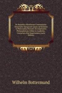 De Republica Rhodiorum Commentatio: Dissertatio Inauguralis Quam Ad Summos in Philosophia Honores Ab Amplissimo Philosophorum Ordine in Academia . Consociata Rite Impetrandos (Latin Edition)