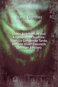 Ueber Spatformen Von Angeborener Syphilis: Syphilis Congenita Tarda, in Form Einer Casuistik (German Edition)