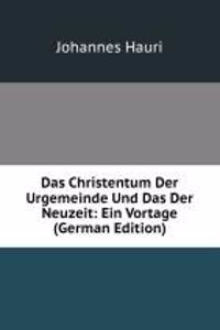 Das Christentum Der Urgemeinde Und Das Der Neuzeit: Ein Vortage (German Edition)