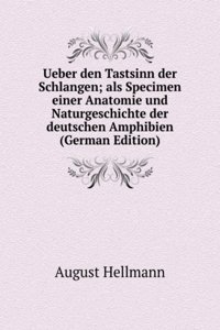 Ueber den Tastsinn der Schlangen; als Specimen einer Anatomie und Naturgeschichte der deutschen Amphibien (German Edition)