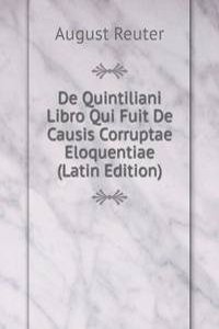 De Quintiliani Libro Qui Fuit De Causis Corruptae Eloquentiae (Latin Edition)