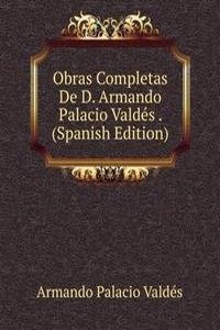 Obras Completas De D. Armando Palacio Valdes . (Spanish Edition)