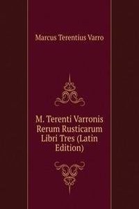 M. Terenti Varronis Rerum Rusticarum Libri Tres (Latin Edition)