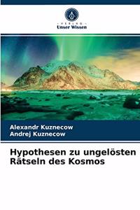 Hypothesen zu ungelösten Rätseln des Kosmos