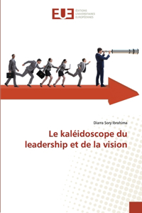 Le kaléidoscope du leadership et de la vision