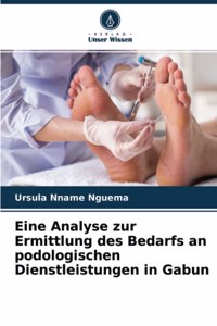Eine Analyse zur Ermittlung des Bedarfs an podologischen Dienstleistungen in Gabun