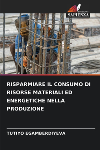 Risparmiare Il Consumo Di Risorse Materiali Ed Energetiche Nella Produzione